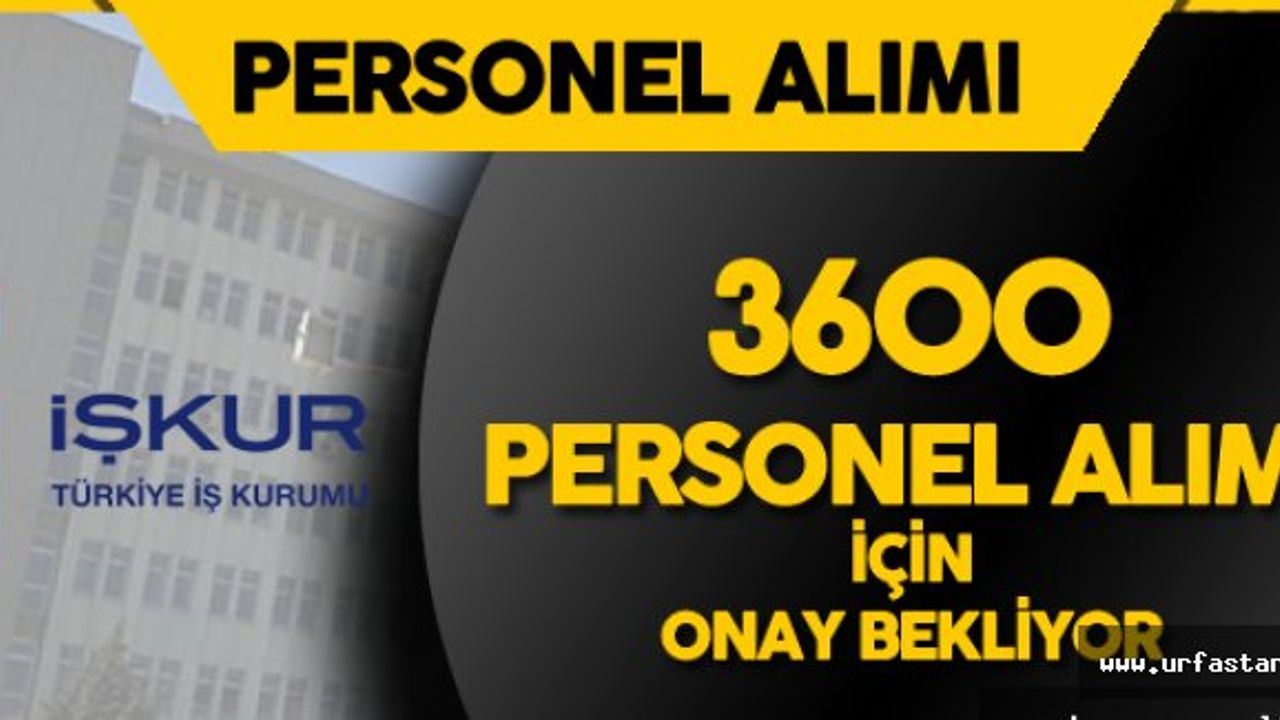 İŞKUR, 3600 personel alımı için onay bekliyor