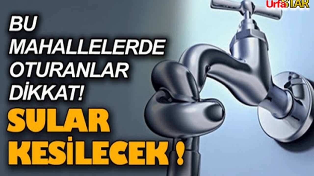 Urfa'da bu gece sular kesilecek...