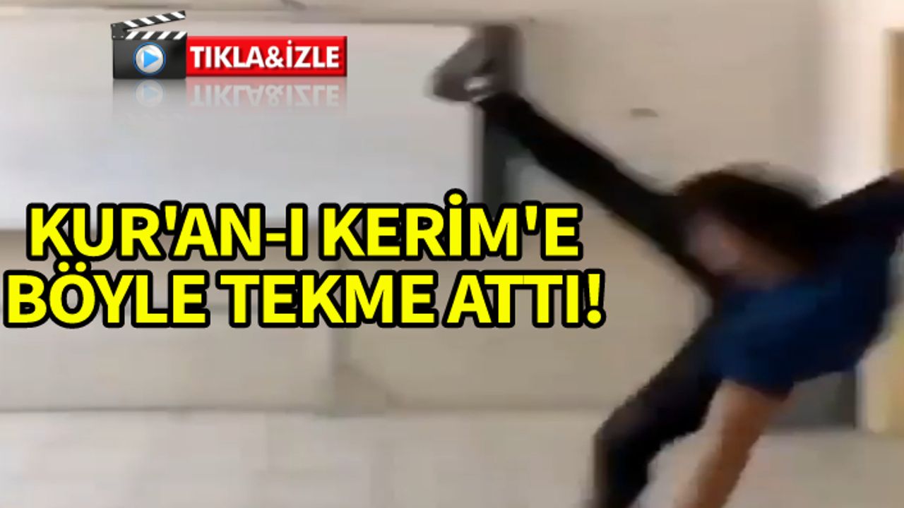 Kur-an'ı Kerim ile alay edenlerle ilgili flaş gelişme