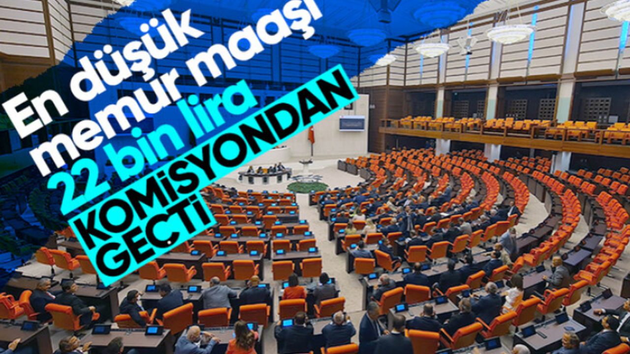 Meclisten geçti! En düşük maaş 22 bin...