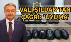 Vali Şıldak'tan çağrı: uyuma