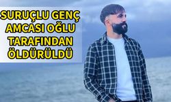 Suruçlu genç amcası oğlu tarafından öldürüldü