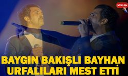 Baygın bakışlı Bayhan Urfalıları mest etti