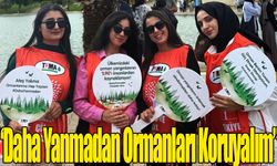 “Daha Yanmadan Ormanları Koruyalım”