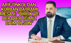 ARİF ÖNKOL’DAN KURBAN BAYRAMI MESAJI: “BİRLİK VE BERABERLİĞİMİZ DAİM OLSUN”