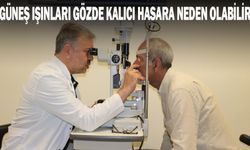 GÜNEŞ IŞINLARI GÖZDE KALICI HASARA NEDEN OLABİLİR