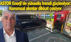 ASTOR Enerji Hissesi Yükseliş Kanalında: Yabancı Yatırımcı İlgisi Artıyor
