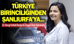 Türkiye Birinciliğinden Şanlıurfa’ya: Dr. Bengi Vidinli Besler’in Başarı Dolu Yolculuğu