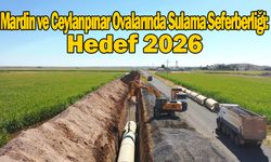 Mardin ve Ceylanpınar Ovalarında Sulama Seferberliği: Hedef 2026