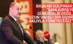 BAŞKAN GÜLPINAR: “ŞANLIURFA’YI GÜNÜBİRLİK DEĞİL, UZUN VADELİ BİR ŞEHİR AKLIYLA YÖNETECEĞİZ”