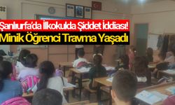 Karaköprü'de 1. Sınıf öğrencilerine dayak iddiası!