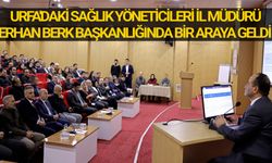 Urfa'daki sağlık yöneticileri İl Müdürü Erhan Berk başkanlığında bir araya geldi