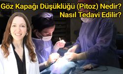 Göz Kapağı Düşüklüğü (Pitoz) Nedir? Nasıl Tedavi Edilir?