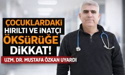 ÇOCUKLARDAKİ HIRILTI VE İNATÇI ÖKSÜRÜĞE DİKKAT!