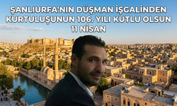 Muhammet Akıl'dan 11 Nisan Kurtuluş Mesajı: "Şanlıurfa, İstiklalin ve Direnişin Sembolüdür"