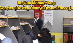 Başkan Kuş'tan gençlere destek sürüyor