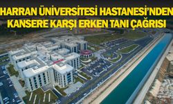 HARRAN ÜNİVERSİTESİ HASTANESİ’NDEN KANSERE KARŞI ERKEN TANI ÇAĞRISI