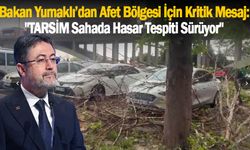 Bakan Yumaklı’dan Afet Bölgesi İçin Kritik Mesaj: "TARSİM Sahada, Hasar Tespiti Sürüyor"