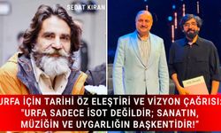URFA İÇİN TARİHİ ÖZ ELEŞTİRİ VE VİZYON ÇAĞRISI: “URFA SADECE İSOT DEĞİLDİR; SANATIN, MÜZİĞİN VE UYGARLIĞIN BAŞKENTİDİR!”