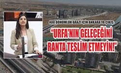 Urfa’nın Göbeğindeki 400 Dönüm İçin Kritik Soru: Neden özelleştirildi?
