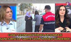 CANLI YAYINDAKİ İTİRAFLAR SONRASI ŞANLIURFA’DA ‘SAHTE GELİN’ İDDİASI GÜNDEMDE