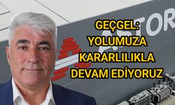 Geçgel’den Net Mesaj: "Yolumuza Kararlılıkla Devam Ediyoruz"