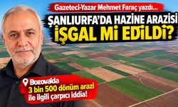 Bozova’da 3 Bin 500 Dönüm Arazi İşgal mi Edildi?