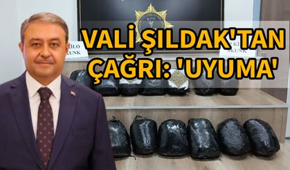 Vali Şıldak'tan çağrı: uyuma