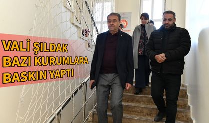Vali Şıldak bazı kurumlara baskın yaptı