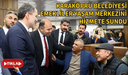 KARAKÖPRÜ BELEDİYESİ EMEKLİLER YAŞAM MERKEZİNİ HİZMETE SUNDU