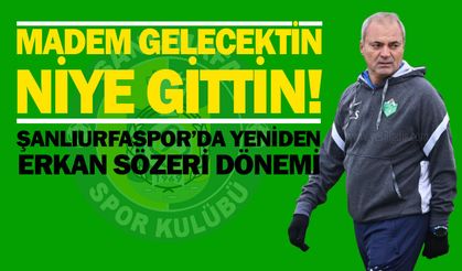 Şanlıurfaspor'da yeniden Erkan Sözeri dönemi...