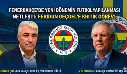 Feridun Geçgel’in Fenerbahçe’deki görevi belli oldu