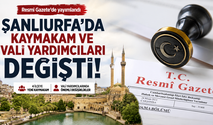 Şanlıurfa’da Kaymakam ve Vali Yardımcıları değişti