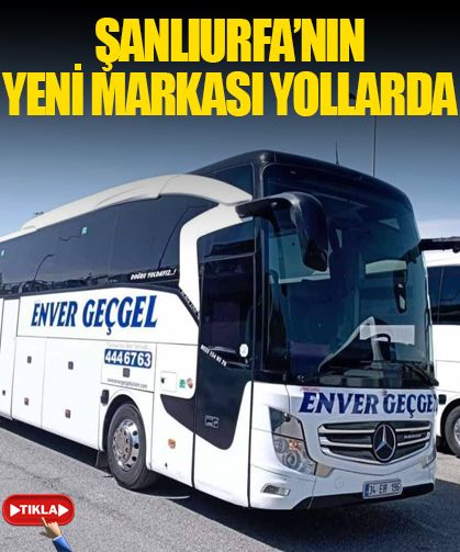 Şanlıurfa'nın yeni markası Enver Geçgel Turizm yollarda...