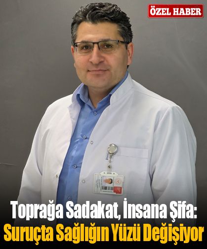 “Toprağa Sadakat, İnsana Şifa: Suruçta Sağlığın Yüzü Değişiyor…