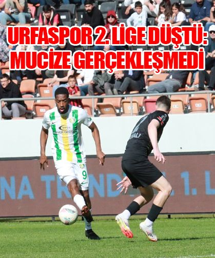 Şanlıurfaspor 2. Lig’e düştü: Mucize Gerçekleşmedi