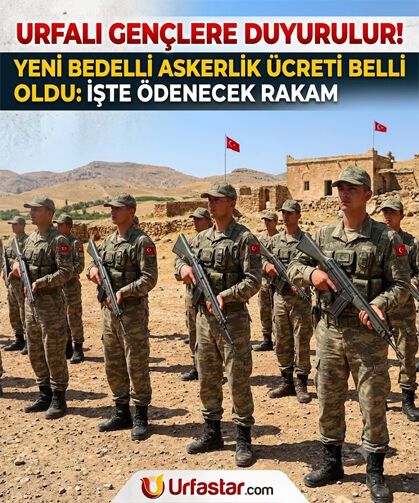 Urfalı Gençlere Duyurulur! Yeni Bedelli Askerlik Ücreti Belli Oldu: İşte Ödenecek Rakam
