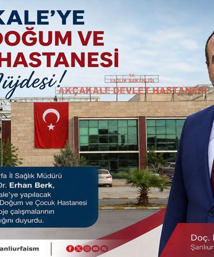 Akçakale’ye Kadın Doğum ve Çocuk Hastanesi Müjdesi