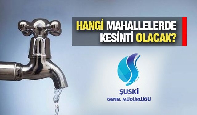 Şanlıurfa’da 10 Mahallede Su Kesintisi Yaşanacak