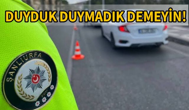 Urfa Emniyeti peşin peşin uyardı! Ceza yağacak..