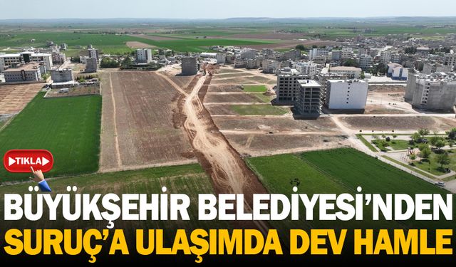 Şanlıurfa Büyükşehir Belediyesi'nden Suruç'a ulaşımda dev hamlesi