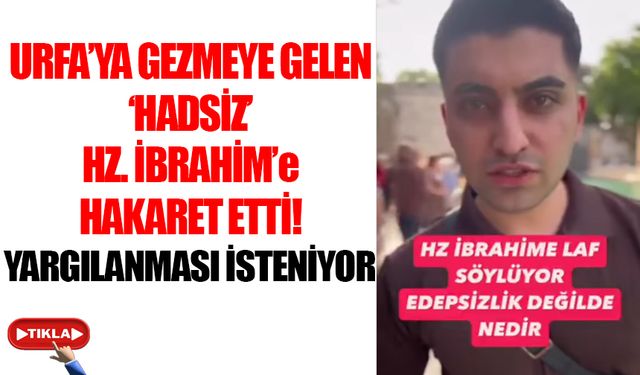 Urfa'ya gezmeye gelen genç Hz. İbrahim'e hakaret etti