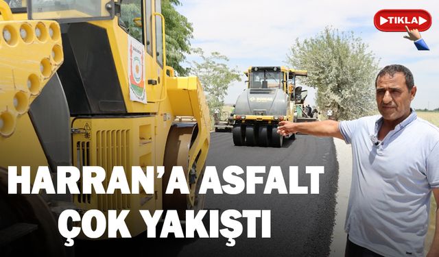 Harran'a asfalt çok yakıştı