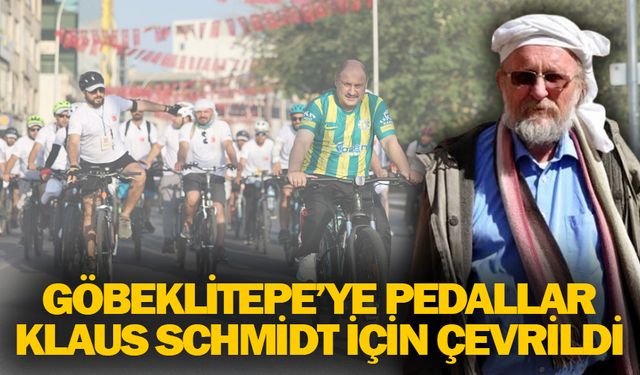 GÖBEKLİTEPE’YE PEDALLAR KLAUS SCHMİDT İÇİN ÇEVRİLDİ