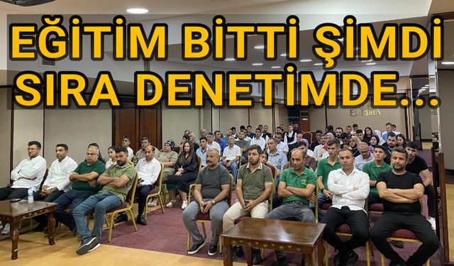 Urfa'da hissedilecek bir denetim başlatılıyor