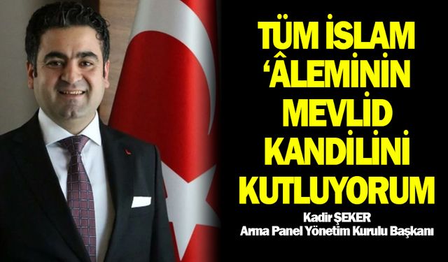 Kadir Şeker’den Mevlid Kandili Mesajı