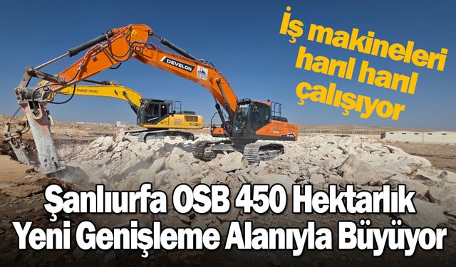 Şanlıurfa OSB 450 Hektarlık Yeni Genişleme Alanıyla Büyüyor