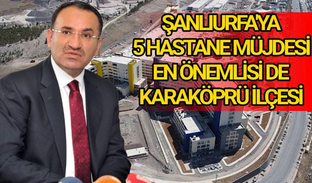 Bozdağ: Şanlıurfa’ya 2026 Yatırım Programında 5 Yeni Hastane