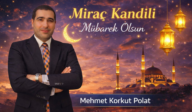 Mehmet Korkut Polat Miraç Kandili’ni Kutladı