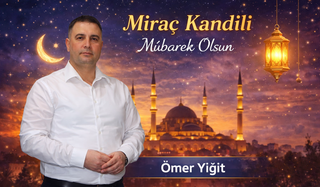 Ömer Yiğit’ten Miraç Kandili Mesajı